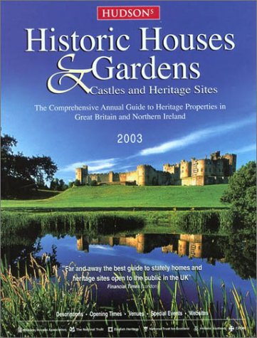 Hudson's Historic Houses & Gardens, Castles and Heritage Sites, 2003: The Comprehensive Annual Guide to Heritage Properties in Great Britain and Northern Ireland