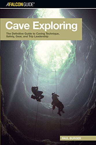 FalconGuide Cave Exploring: The Definitive Guide to Caving Technique, Safety, Gear, and Trip Leadership