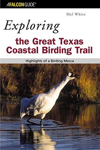 Exploring the Great Texas Coastal Birding Trail: Highlights Of A Birding Mecca (Exploring Series)