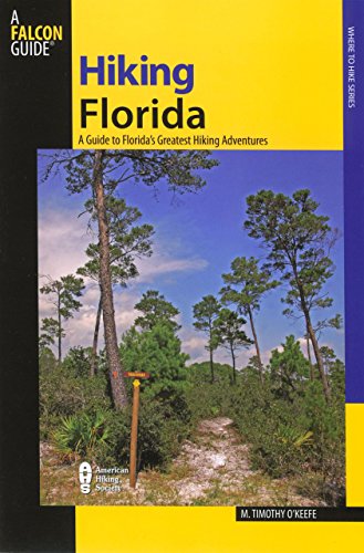 Hiking Florida: A Guide to Florida's Greatest Hiking Adventures (Falcon Guides)