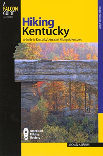 Hiking Kentucky: A Guide To Kentucky's Greatest Hiking Adventures (State Hiking Guides Series)