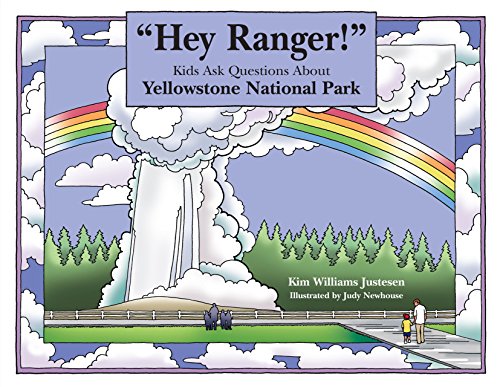 Hey Ranger! Kids Ask Questions About Yellowstone National Park