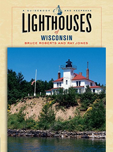 Lighthouses Of Wisconsin: A Guidebook And Keepsake (Lighthouses Series)