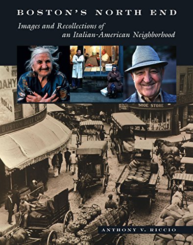 Boston's North End: Images And Recollections of an Italian-American Neighborhood