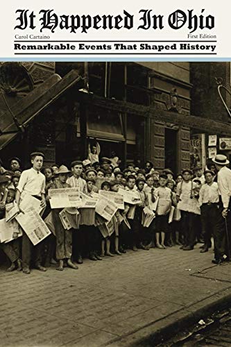 It Happened in Ohio: Remarkable Events That Shaped History, First Edition (It Happened In Series)