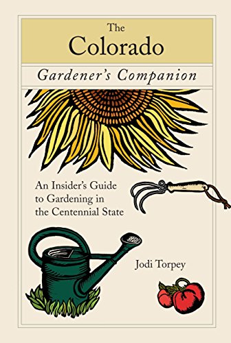 Colorado Gardener's Companion: An Insider's Guide To Gardening In The Centennial State (Gardening Series)