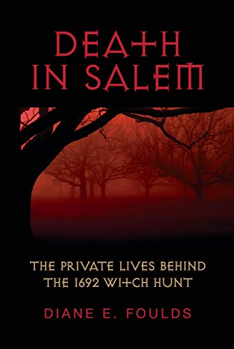 Death in Salem: The Private Lives Behind the 1692 Witch Hunt