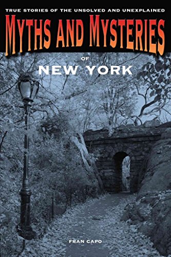 Myths and Mysteries of New York: True Stories Of The Unsolved And Unexplained (Myths and Mysteries Series)