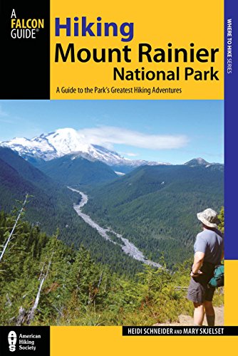 Hiking Mount Rainier National Park: A Guide To The Park's Greatest Hiking Adventures (Regional Hiking Series)