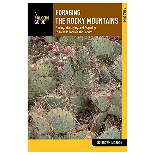 Foraging the Rocky Mountains: Finding, Identifying, And Preparing Edible Wild Foods In The Rockies (Foraging Series)