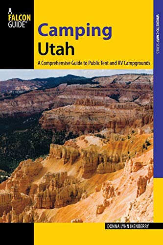 Camping Utah: A Comprehensive Guide to Public Tent and RV Campgrounds (State Camping Series)