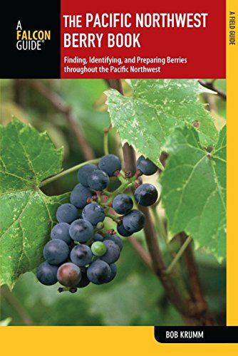 Pacific Northwest Berry Book: Finding, Identifying, And Preparing Berries Throughout The Pacific Northwest (Nuts and Berries Series)