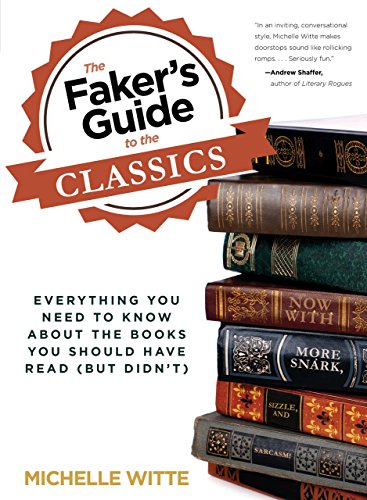 Faker's Guide to the Classics: Everything You Need To Know About The Books You Should Have Read (But Didn'T)