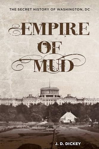 Empire of Mud: The Secret History of Washington, DC