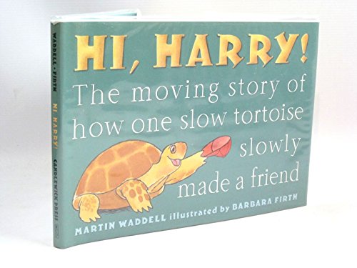 Hi, Harry!: The Moving Story of How One Slow Tortoise Slowly Made a Friend