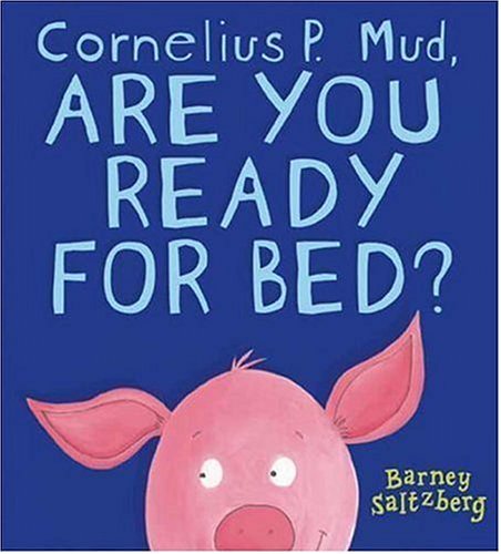 Cornelius P. Mud, Are You Ready for Bed?