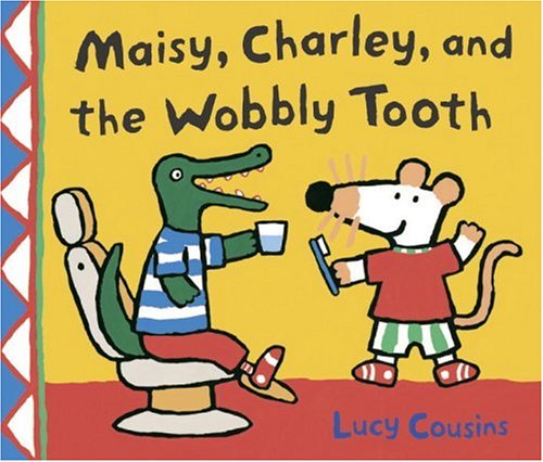 Maisy, Charley, and the Wobbly Tooth: A Maisy First Experience Book