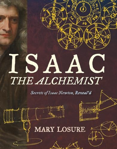 Isaac the Alchemist: Secrets of Isaac Newton, Reveal'd