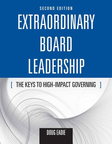 Extraordinary Board Leadership: The Keys to High Impact Governing: The Keys to High Impact Governing