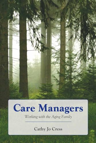 Care Managers: Working with the Aging Family: .