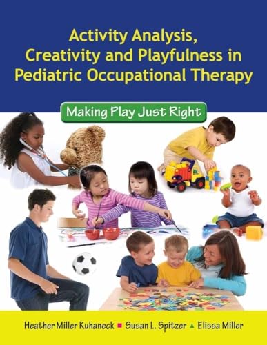 Activity Analysis, Creativity and Playfulness in Pediatric Occupational Therapy: Making Play Just Right: .