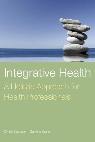 Integrative Health: A Holistic Approach for Health Professionals: .