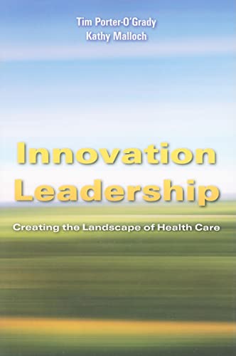 Innovation Leadership: Creating the Landscape of Healthcare: . (Porter-O'Grady, Innovation Leadership)
