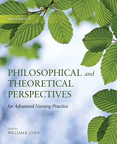 Philosophical and Theoretical Perspectives for Advanced Nursing Practice: .