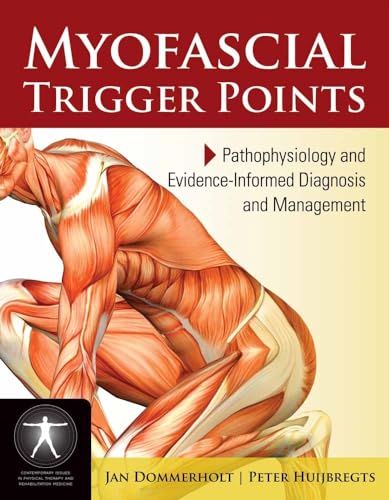 Myofascial Trigger Points: Pathophysiology and Evidence-Informed Diagnosis and Management: Pathophysiology and Evidence-Informed Diagnosis and ... Physical Therapy and Rehabilitation Medicine)