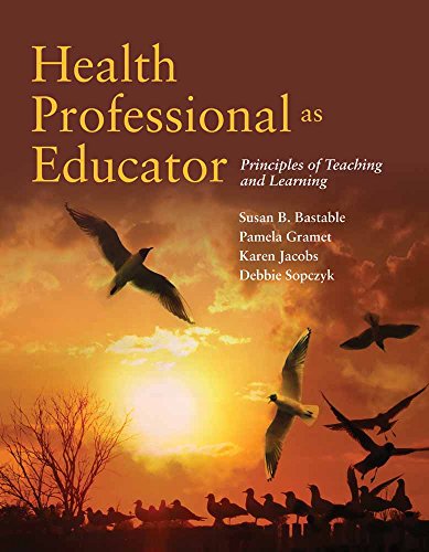 Health Professional as Educator: Principles of Teaching and Learning: .