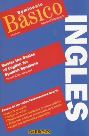 Domine lo básico Inglés: Master the Basics English for Spanish Speakers Intermediate / Advanced (English and Spanish Edition)