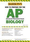 How to Prepare for the AP Biology (BARRON'S HOW TO PREPARE FOR THE AP BIOLOGY ADVANCED PLACEMENT EXAMINATION)