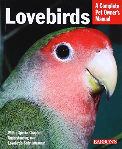 Lovebirds: Everything About Purchase, Care, Feeding, and Health (Complete Pet Owner's Manual)