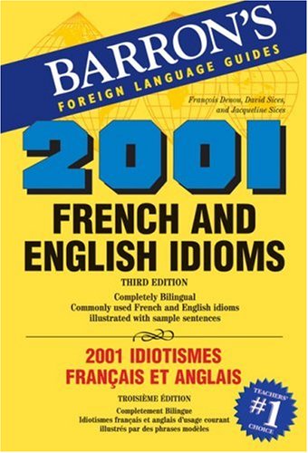 2001 French and English Idioms/2001 Idiotismes Francais Et Anglais (2001 Idioms Series) (French and English Edition)