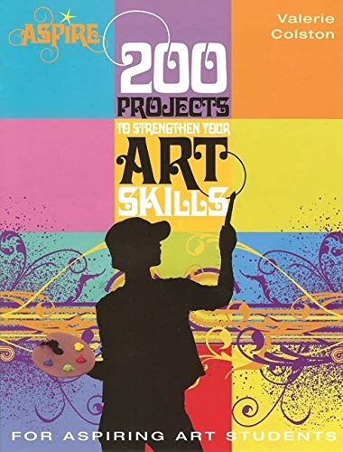 200 Projects to Strengthen Your Art Skills (Aspire Series)