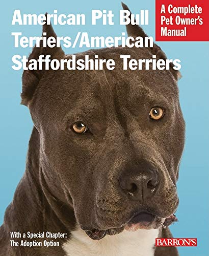 American Pit Bull Terriers/American Staffordshire Terriers: Breed Traits, Temperament, Training, Communication, Feeding, and Everyday Care for Your ... Dog or Puppy (Complete Pet Owner's Manuals)