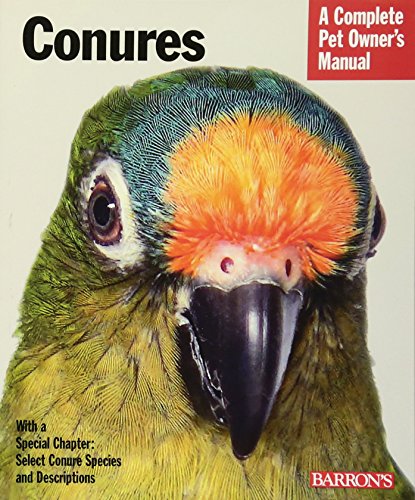 Conures: Everything About Purchase, Care, Nutrition, and Behavior (Complete Pet Owner's Manual)