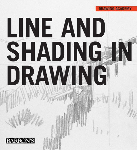 Barron's Line And Shading in Drawing (Drawing Academy Series)