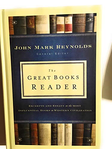 Great Books Reader, The: Excerpts and Essays on the Most Influential Books in Western Civilization