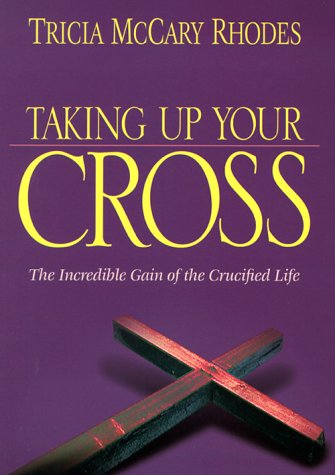 Taking Up Your Cross: The Unspeakable Joy of Following Jesus