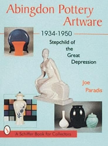 Abingdon Pottery Artware 1934-1950: Stepchild of the Great Depression (A Schiffer Book for Collectors)