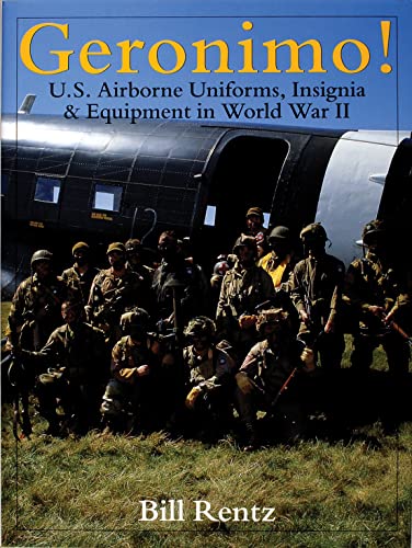 Geronimo!: U.S. Airborne Uniforms, Insignia & Equipment in World War II (Schiffer Military History)