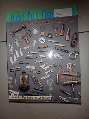 Just for Openers: A Price Guide to Beer, Soda & Other Openers (A Schiffer Book for Collectors)