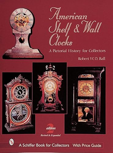 American Shelf and Wall Clocks: A Pictorial History for Collectors (A Schiffer Book for Collectors)
