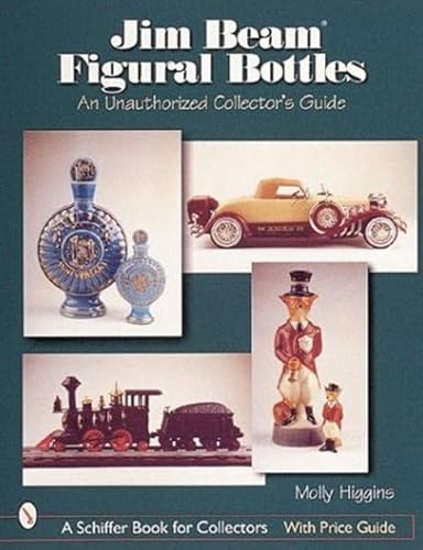 Jim Beam Figural Bottles: An Unauthorized Collector's Guide (A Schiffer Book for Collectors)