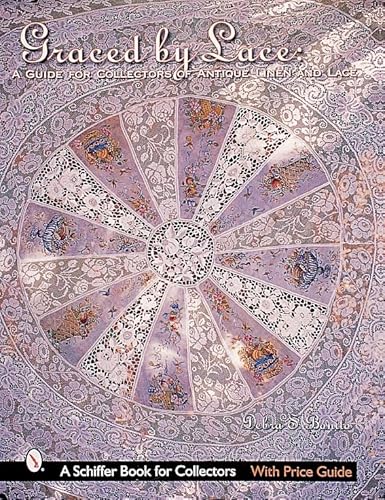 Graced by Lace: A Guide for Collectors of Antique Linen & Lace (Schiffer Book for Collectors with Price Guide)