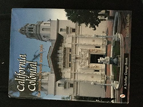 California Colonial: The Spanish & Rancho Revival Styles (Schiffer Design Book)