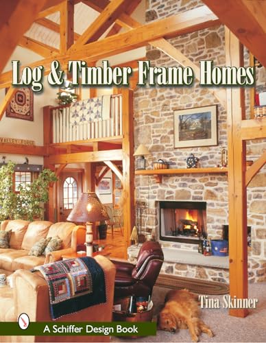 Log & Timber Frame Homes (Schiffer Design Book)