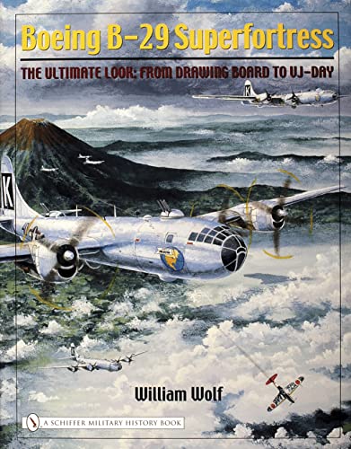 Boeing B-29 Superfortress: The Ultimate Look: From Drawing Board to VJ-Day