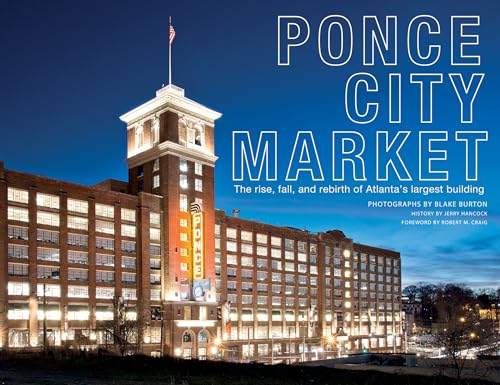 Ponce City Market: The Rise, Fall, and Rebirth of Atlanta's Largest Building